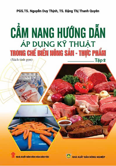 Cẩm nang hướng dẫn áp dụng kỹ thuật trong chế biến nông sản - thực phẩm Tập 2 (Sách tinh gọn)